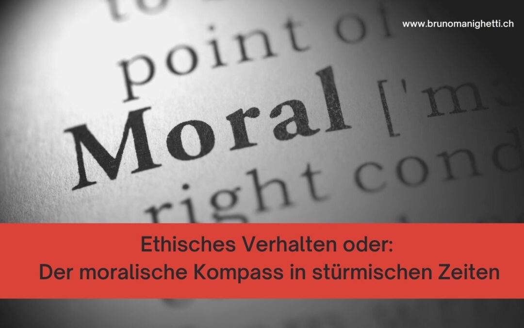 Ethisches Verhalten oder: Der moralische Kompass in stürmischen Zeiten